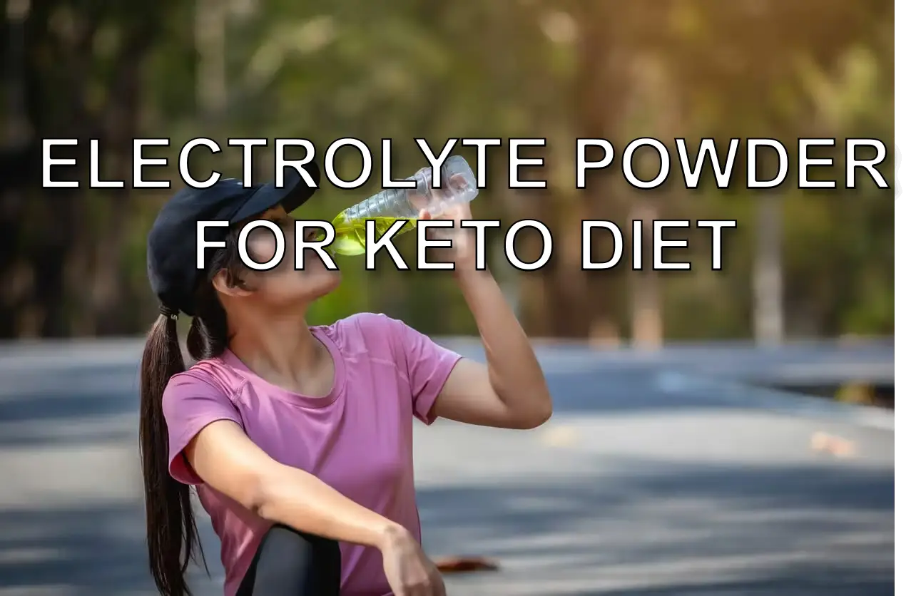 Electrolyte Powder for Keto Diet: Benefits, Usage, and Recommendations