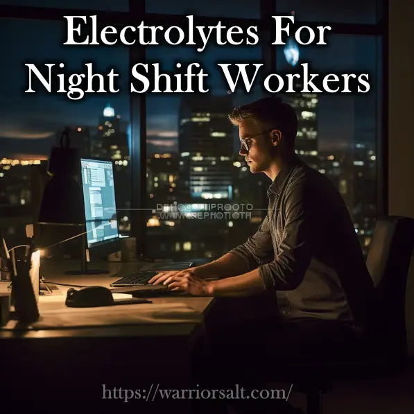 Electrolytes for Night Shift Workers: Combat Fatigue and Stay Hydrated